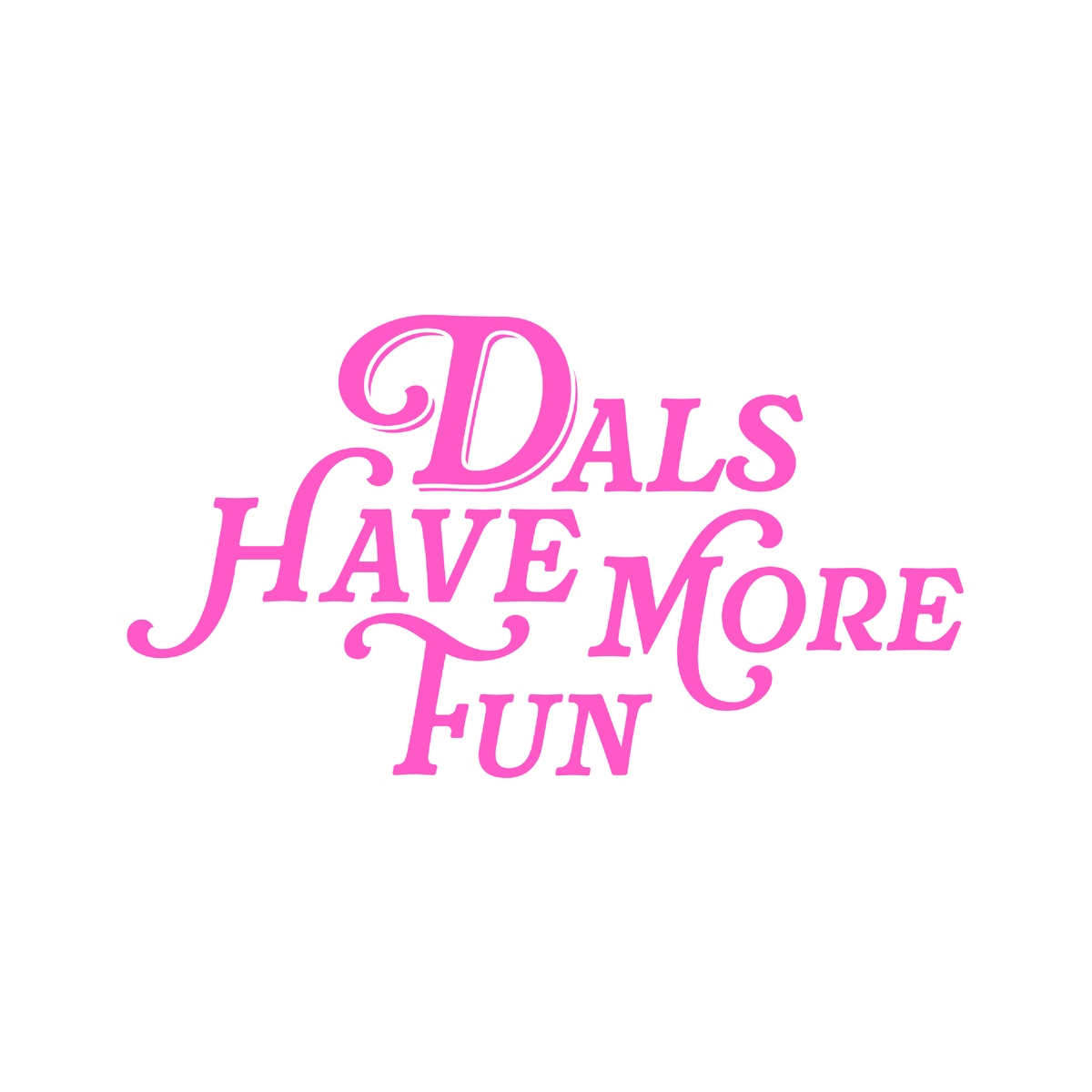 Dals Have More Fun lettering